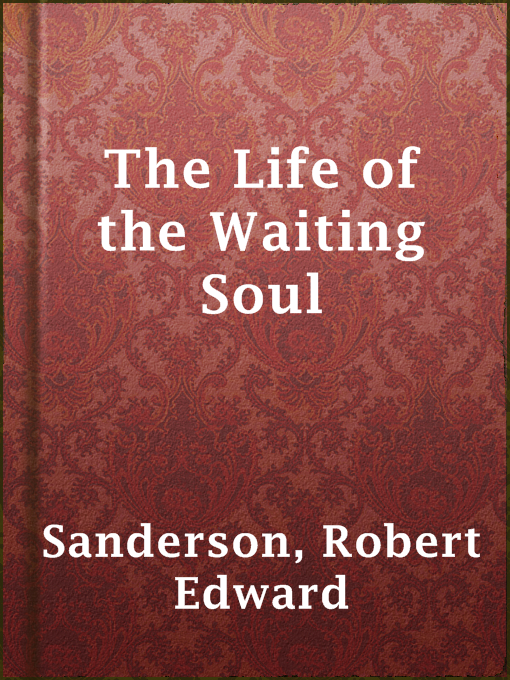 Title details for The Life of the Waiting Soul by Robert Edward Sanderson - Available